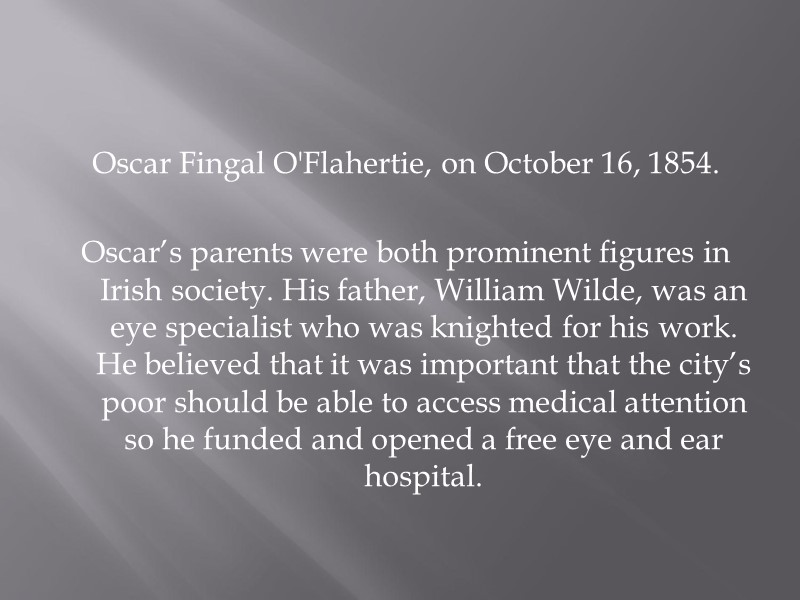 Oscar Fingal O'Flahertie, on October 16, 1854.   Oscar’s parents were both prominent